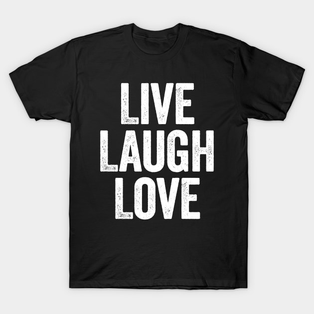 Live Laugh Love White T-Shirt by GuuuExperience